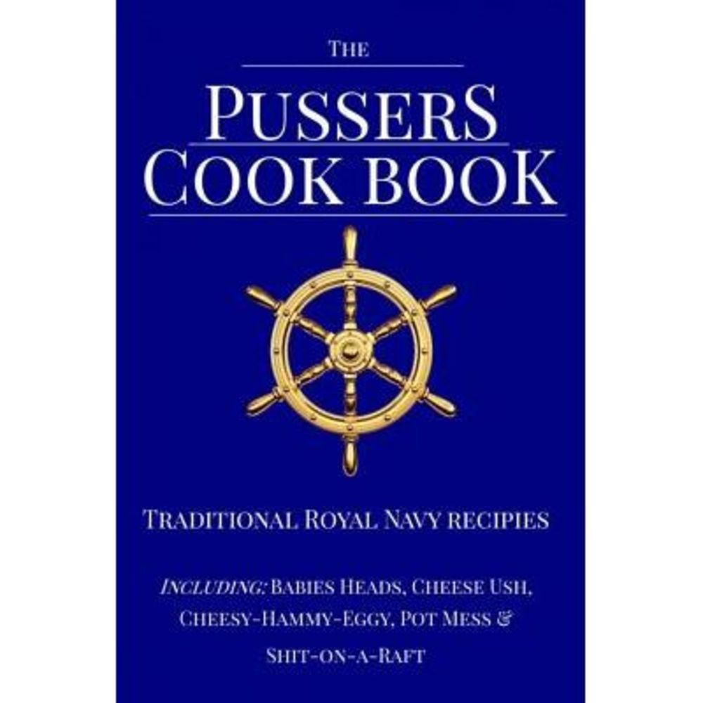 The Pussers Cook Book: Traditional Royal Navy recipes -- Paul White